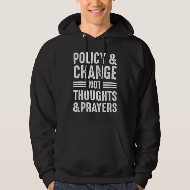 Anti Gun Policy & Change Not Thoughts & Prayers We Hoodie (Vorderseite)