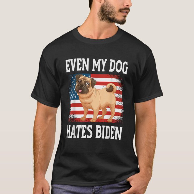 Anti Liberal Even My Dog Hates Biden  T-Shirt (Vorderseite)