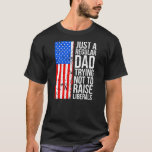 Anti Liberal Just A Regular Dad Trying Not to T-Shirt<br><div class="desc">Anti Liberal Just a Regular Dad Trying Not to Raise Liberals Gift. Perfect gift for your dad,  mom,  dad,  men,  women,  friend and family members on Thanksgiving Day,  Christmas Day,  Mothers Day,  Fathers Day,  4th of July,  1776 Independent Day,  Veterans Day,  Halloween Day,  Patrick's Day</div>