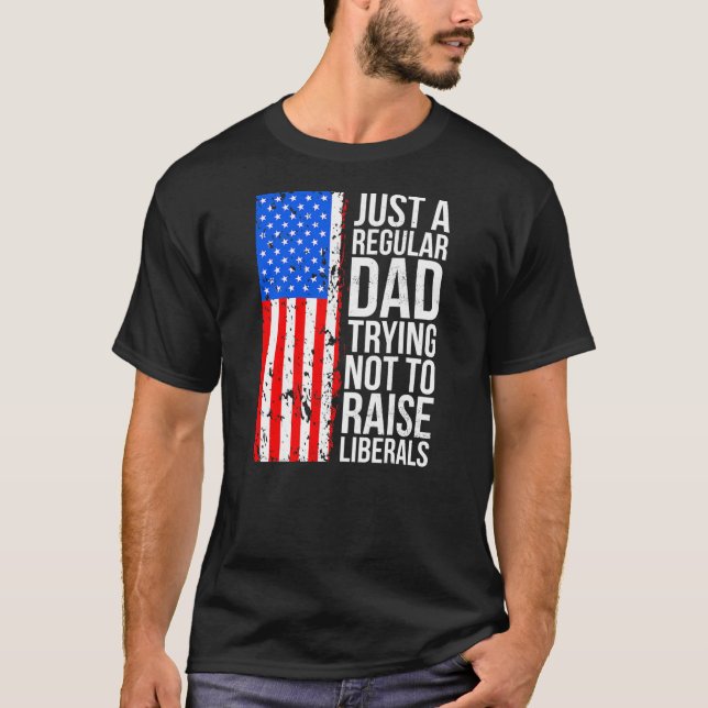 Anti Liberal Just A Regular Dad Trying Not to T-Shirt (Vorderseite)