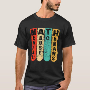 Anti-Mathematik-Schüler-Schule seelische Misshandl T-Shirt