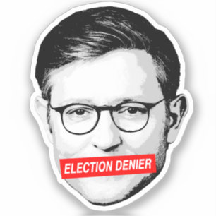 Anti-Mike Johnson Election Denier Sticker