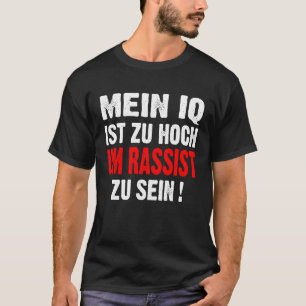Anti-Nazis-Rassismus mein IQ ist zu hoch, um zu he T-Shirt