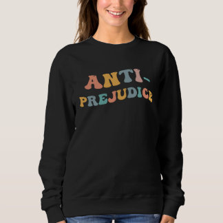 Anti Prejudice No Racism Stop Hate Equality All Hu Sweatshirt