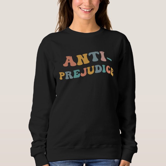 Anti Prejudice No Racism Stop Hate Equality All Hu Sweatshirt (Vorderseite)