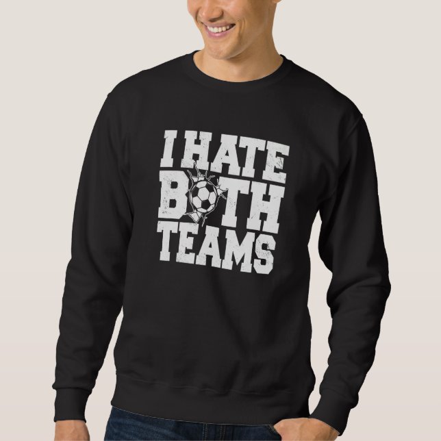 Anti soccer Fans I hate both teams Sweatshirt (Vorderseite)