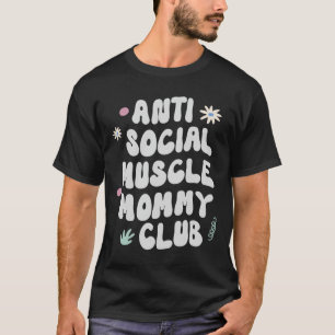 Anti Social Muscle Mommy Club Gym Lustiges T-Shirt