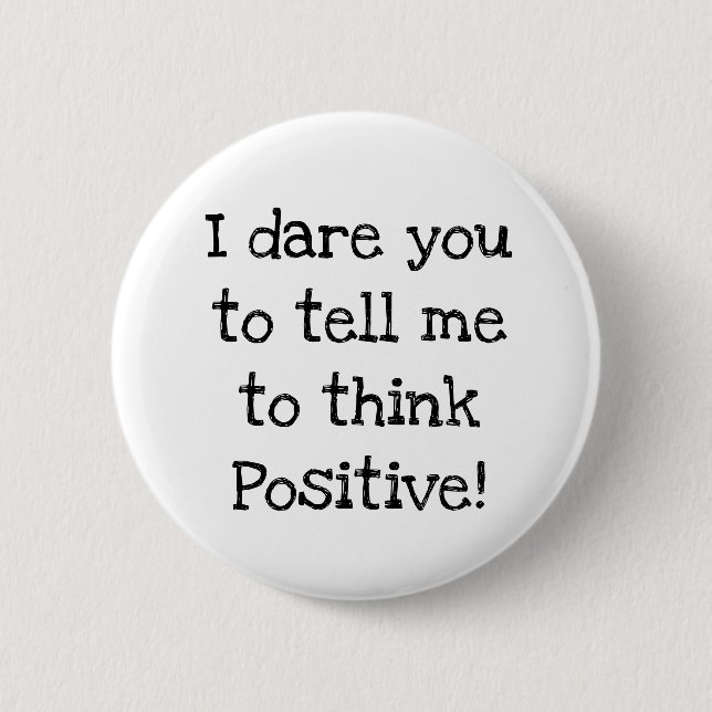 Anti Think Positive Humour Button (Vorderseite)