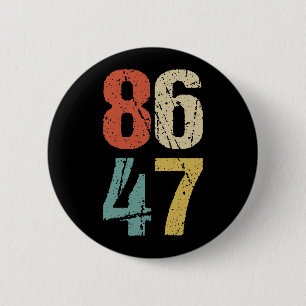 Anti-Trump - 86 47 I Button