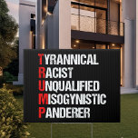 Anti Trump Funny Akronym Gartenschild<br><div class="desc">Anti Trump Funny Akronym Yard Schild in schwarz. Es enthält ein Wort Gedicht, das seinen Charakter beschreibt: tyrannischer, rassistischer, unqualifizierter, misogynistischer Panderer. Widerstehen Sie diesem Präsidenten und unterstützen Sie weiterhin die Bemühungen des Widerstands um gleiche Rechte und grundlegende menschliche Anständigkeit in Amerika. Kampf um Freiheit in unserem Land für alle...</div>