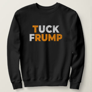 Anti-Trump Funny Tuck Frump F trump anti maga Sweatshirt