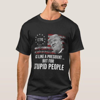 Anti Trump hat wie ein Präsident, aber für einen d T-Shirt