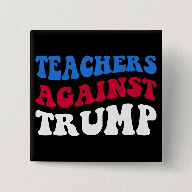 Anti-Trump - Lehrer gegen Trump II Button (Vorderseite)