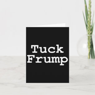 Anti Trump T Shirt Tuck Frump Karte