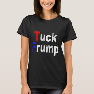 Anti Trump Tuck Frump Lustig Politisch  T-Shirt