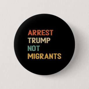 Anti Trump - Verhaften Sie Trump, nicht Migranten Button
