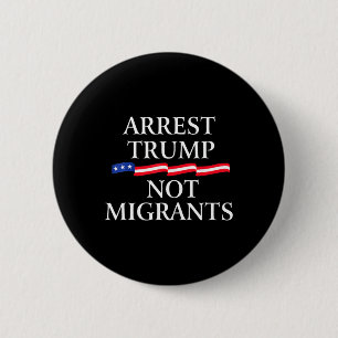 Anti Trump - Verhaften Sie Trump, nicht Migranten Button