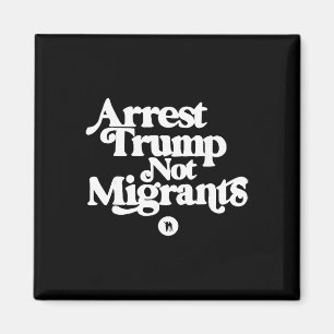 Anti Trump - Verhaften Sie Trump, nicht Migranten Magnet