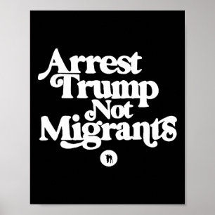 Anti Trump - Verhaften Sie Trump, nicht Migranten  Poster