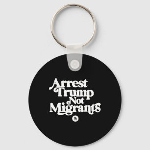 Anti Trump - Verhaften Sie Trump, nicht Migranten Schlüsselanhänger