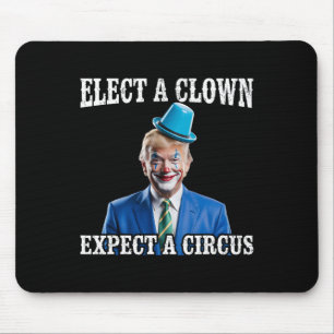 Anti-Trump Wähle einen Clown, erwarte einen Zirkus Mousepad