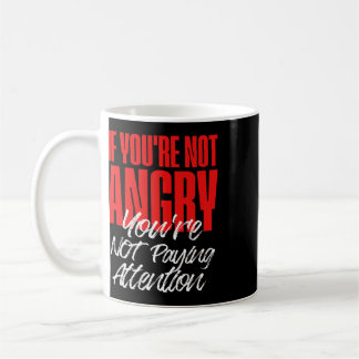 Anti Trump Wenn du nicht wütend bist, achtest du n Kaffeetasse