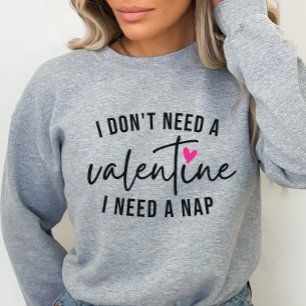 Anti-Valentine Funny, ich brauche ein Nickerchen Sweatshirt