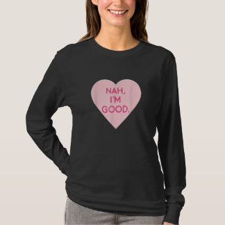 Anti Valentine's Day Heart Image Nah I'm Good T-Shirt