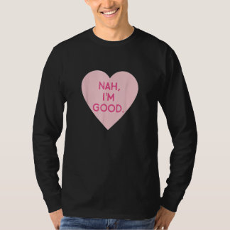 Anti Valentine's Day Heart Image Nah I'm Good T-Shirt