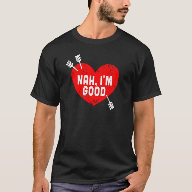 Anti Valentine's Day Heart Nah I'm Good Relationsh T-Shirt (Vorderseite)
