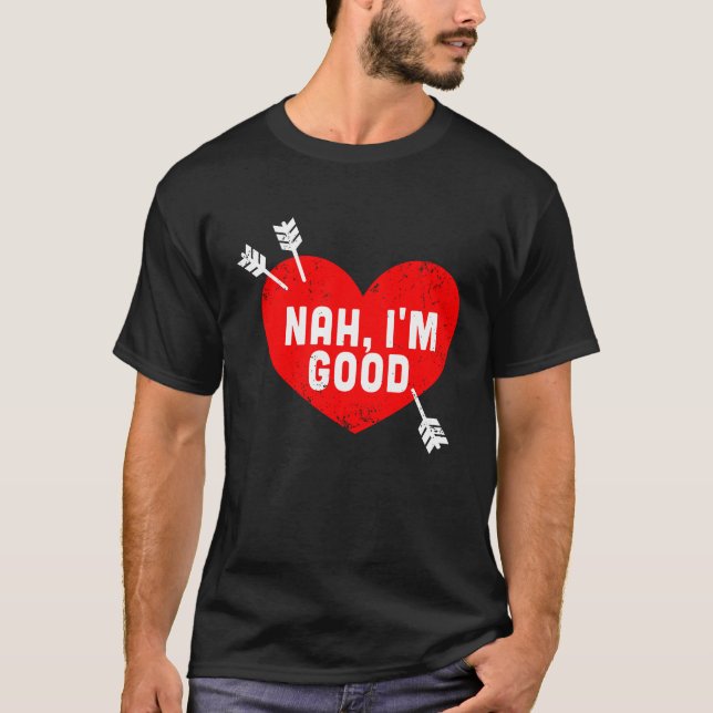 Anti Valentine's Day Heart Nah I'm Good Relationsh T-Shirt (Vorderseite)