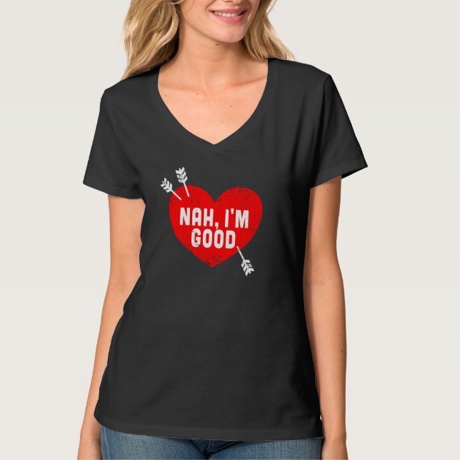 Anti Valentine's Day Heart Nah I'm Good Relationsh T-Shirt (Vorderseite)