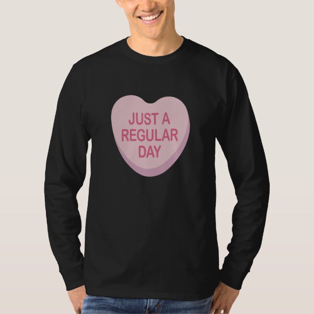 Anti Valentines Day Just A Regular Day Heart Candy T-Shirt (Vorderseite)