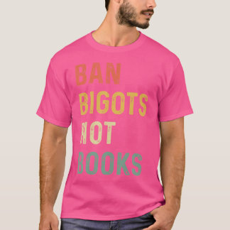 Anti-Zensur Ban Bigots Not Books verboten Bücher T-Shirt