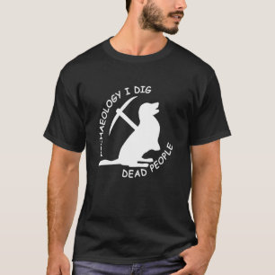 Antike Archäologie ich Dig Tote Menschen Funny Dog T-Shirt