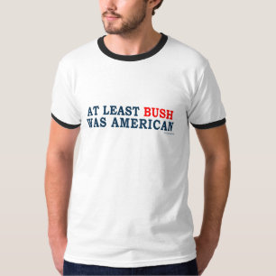 AntiObama "mindestens Bush war amerikanischer" T - T-Shirt