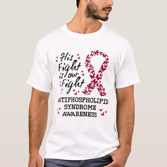 Antiphospholipid-Syndrom Bewusstsein, sein Kampf i T-Shirt (Vorderseite)