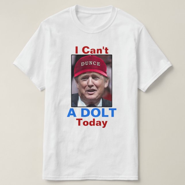 Antipräsident Donald Trump kann ich nicht ein Dolt T-Shirt (Design vorne)