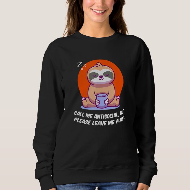 Antisocial Leave Me Alone Funny Introvert Humor Ho Sweatshirt (Vorderseite)