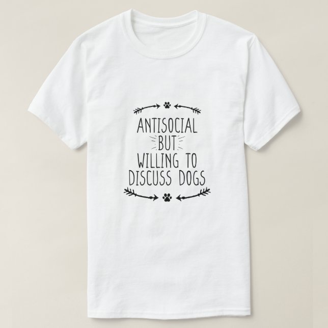 Antisozial, aber willens, Hunde zu diskutieren T-Shirt (Design vorne)