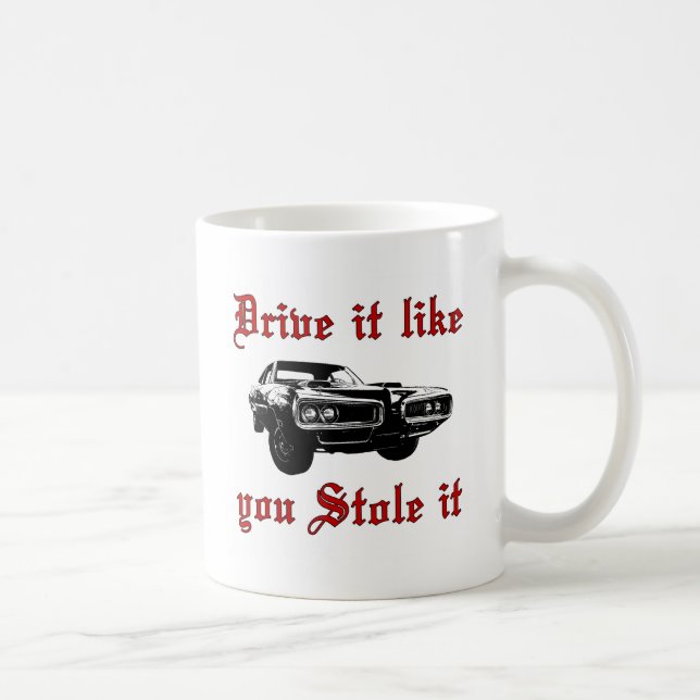 Antrieb, den es Sie mag, stahl es - muscle Auto Tasse (Rechts)