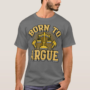 Anwältin Geboren zu argumentieren Staat Eile Justi T-Shirt