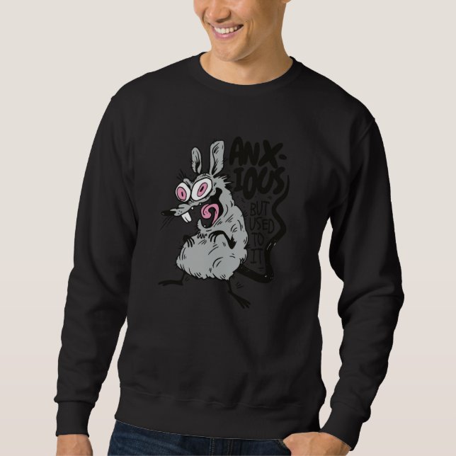 Anxious But Used To it Anxiety Rat Rodent Sweatshirt (Vorderseite)