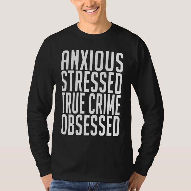 Anxious Stressed True Crime Obsessed Murderino T-Shirt (Vorderseite)
