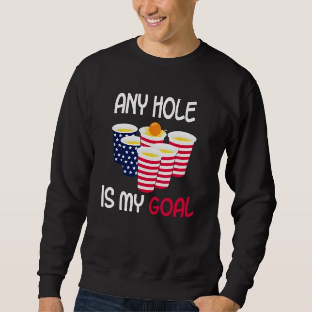 Any Hole Is My Goal Beer Pong Fourth of July Ameri Sweatshirt (Vorderseite)