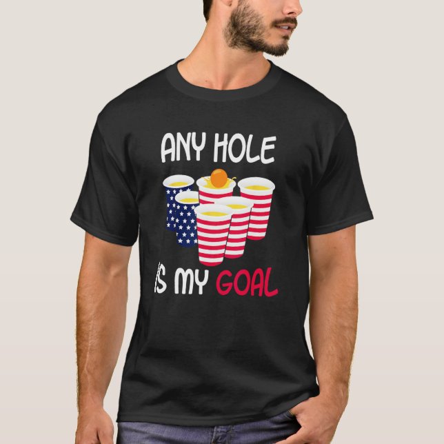 Any Hole Is My Goal Beer Pong Fourth of July Ameri T-Shirt (Vorderseite)