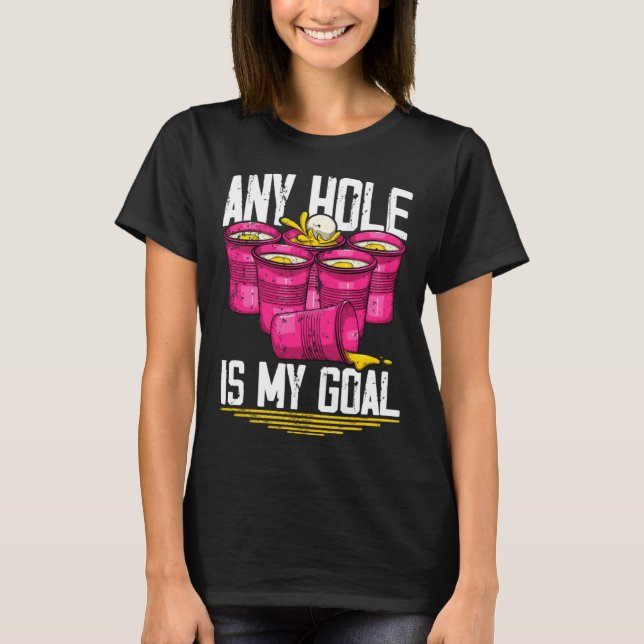 Any Hole Is My Goal  Beer Pong T-Shirt (Vorderseite)