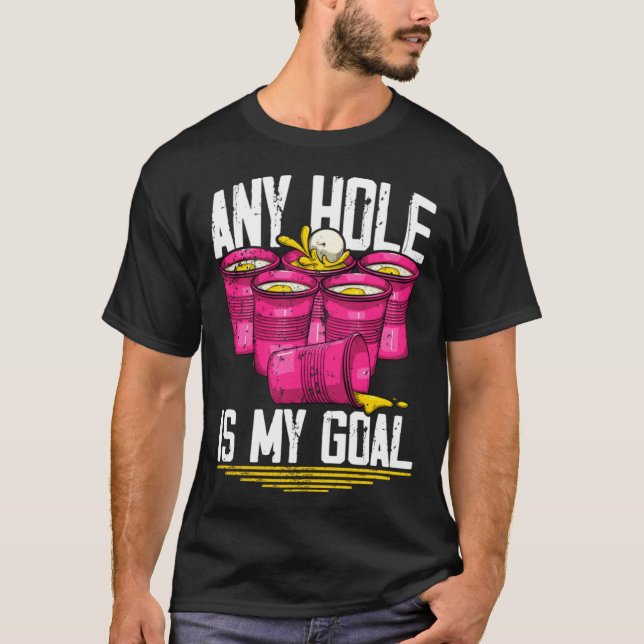 Any Hole Is My Goal  Beer Pong T-Shirt (Vorderseite)