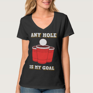 Any Hole Is My Goal Beerpong Booze Drinking Game T-Shirt