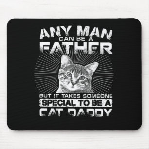 Any Man Can Be a Father Cat Daddy Gift Mousepad